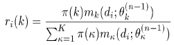 r_i(k) = \pi(k) m_k(d_i;\theta_k^{(n-1)}) / \sum_{\kappa=1}^K \pi(\kappa) m_\kappa (d_i; \theta_\kappa^{(n-1)})